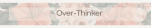 The Over-Thinker Session